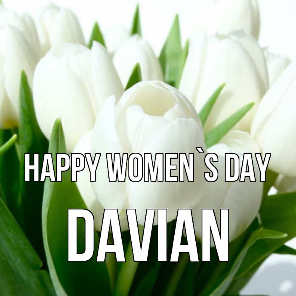 Greetings card с именем, Davian happy women`s day цветы Greetings with text for free download 